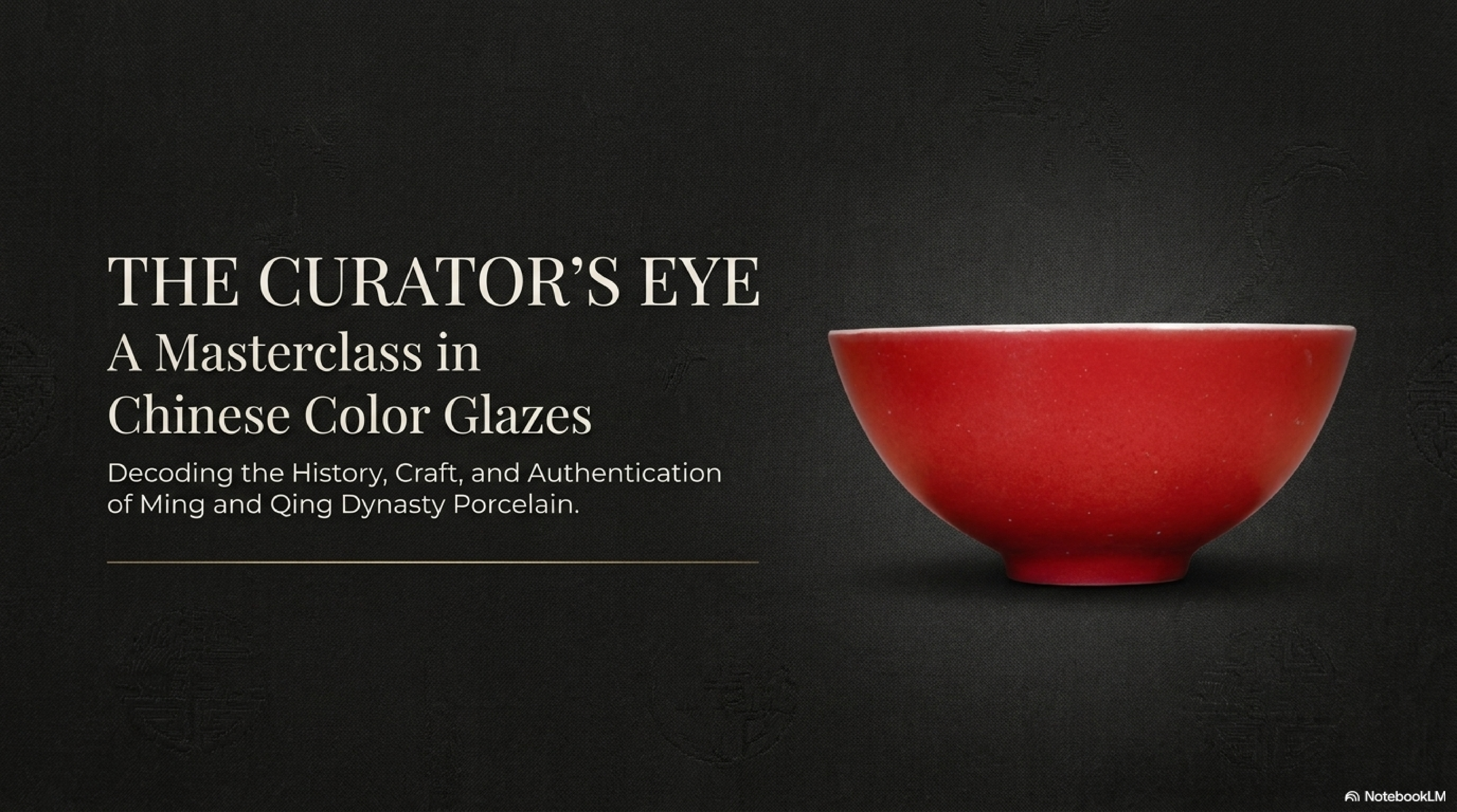 The Curator's Eye: A Masterclass in Chinese Color Glazes — title card with a pristine 祭红 (sacrificial red) bowl, embodying the monochrome tradition's defining discipline of one colour, one fire